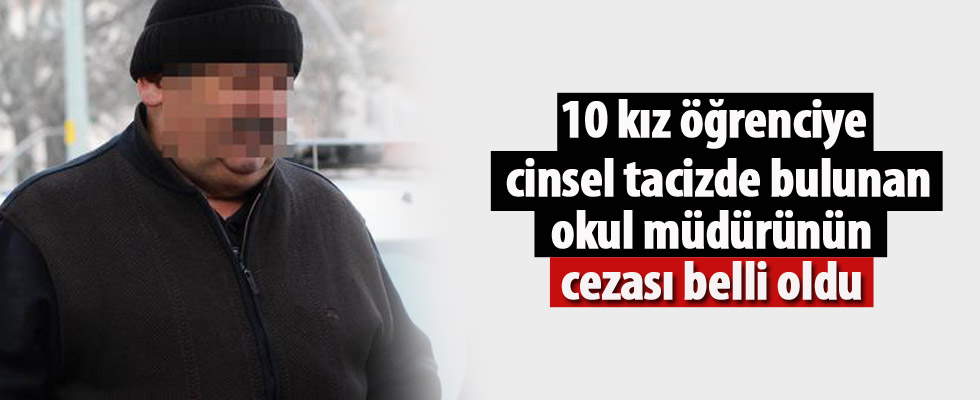 Tacizci okul müdürünün cezası belli oldu