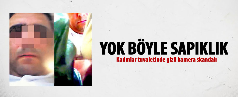 Kadınlar tuvaletinde gizli kamera skandalı