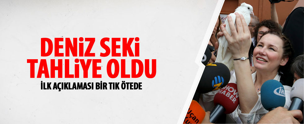 Deniz Seki tahliye oldu