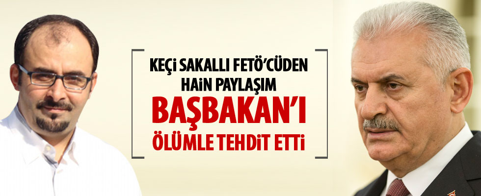 FETÖ'cü hainden Başbakan Yıldırım'a ölüm tehdidi