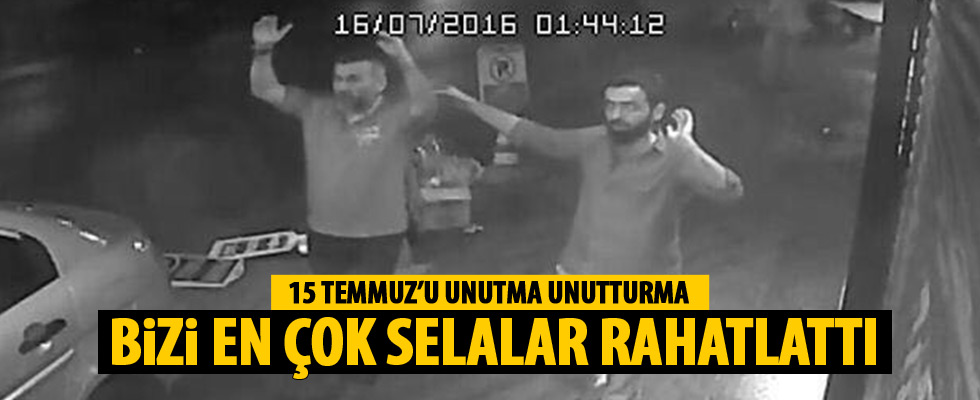 'Bizi en çok rahatlatan şey selalardı'