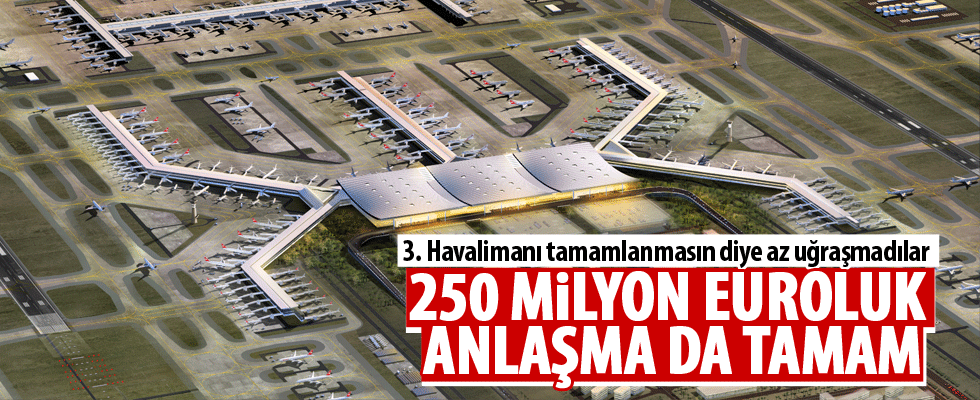 3. Havalimanı için 6 şirketle 250 milyon euroluk anlaşma