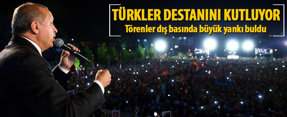 Dış basında 15 Temmuz: Türkler destanını kutluyor