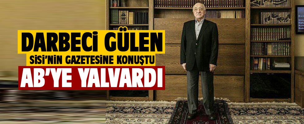 Darbeci Gülen darbeci Sisi’nin gazetesine konuştu