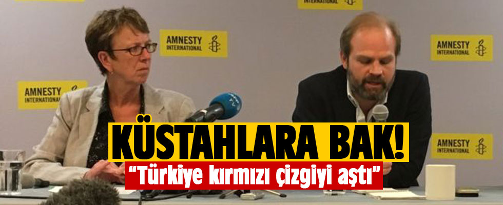 Uluslararası Af Örgütü'nden küstah açıklama:  Türkiye kırmızı çizgileri aştı