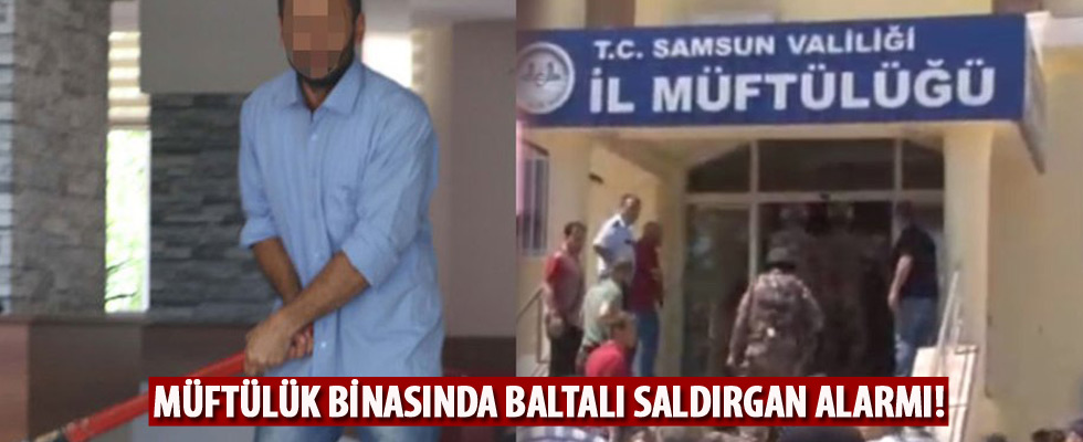 Müftülükte baltayla terör estirdi