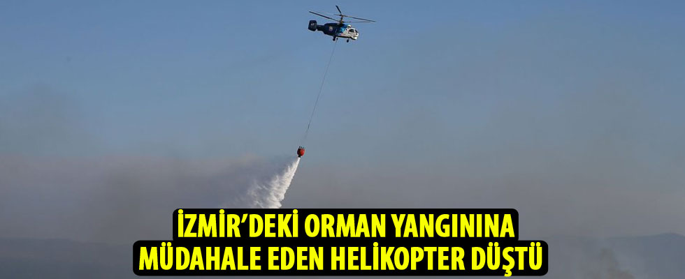 İzmir'deki orman yangınına müdahale eden helikopter düştü