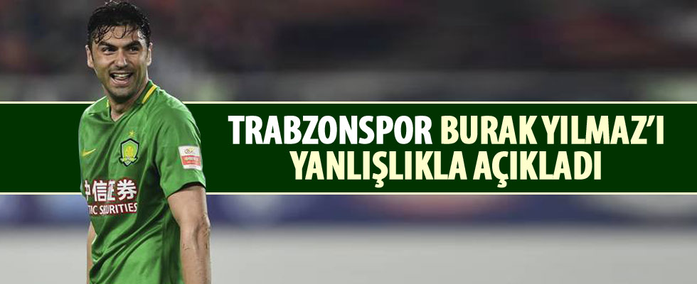 Trabzonspor, Burak Yılmaz'ı yanlışlıkla açıkladı