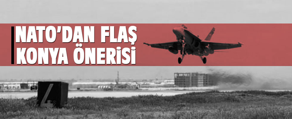 NATO'dan flaş Konya önerisi