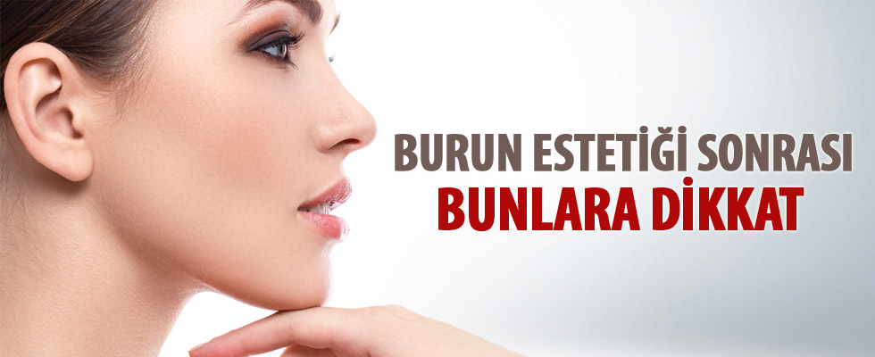 Burun estetiği sonrası bunlara dikkat