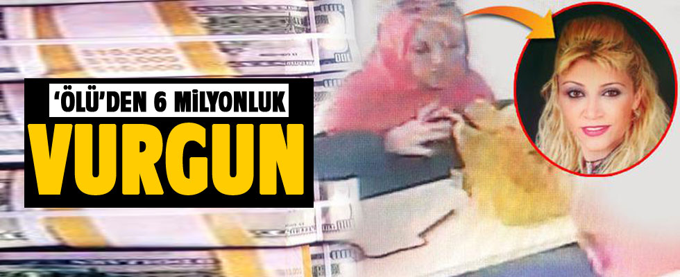 'Ölü'den 6 milyonluk vurgun...