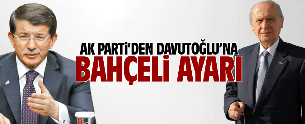 AK Parti'den Davutoğlu'na Bahçeli ayarı
