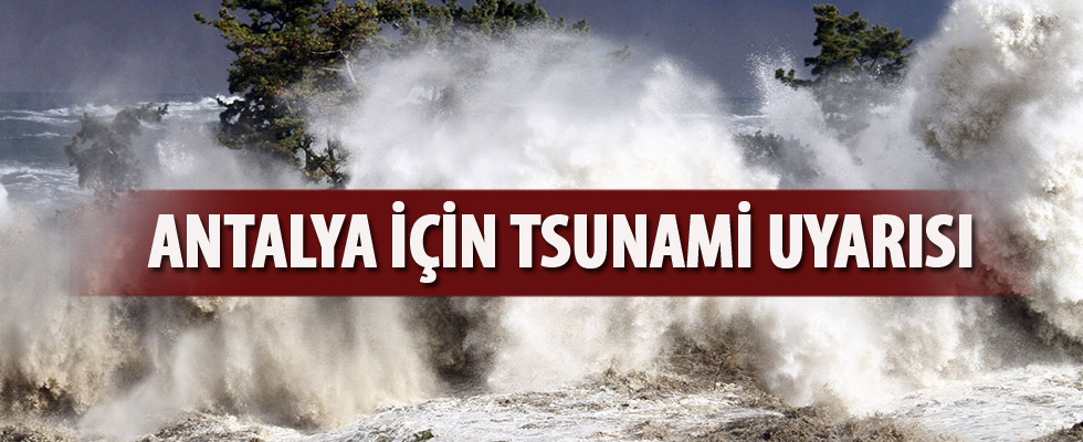 Antalya için korkutan tsunami uyarısı