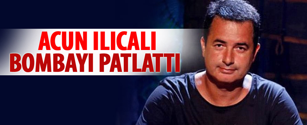 Acun Ilıcalı bombayı patlattı
