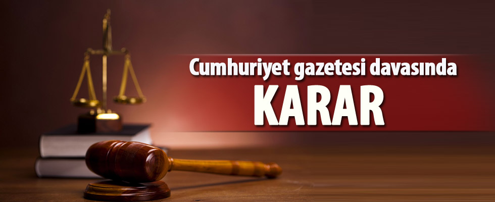 Cumhuriyet gazetesi davasında karar