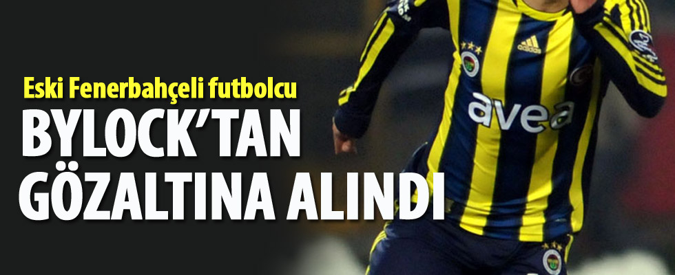 Fenerbahçe'nin eski futbolcusu ByLock'tan gözaltına alındı