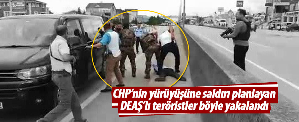 CHP'nin yürüyüşüne saldırı hazırlığındaki DEAŞ'lı böyle yakalandı