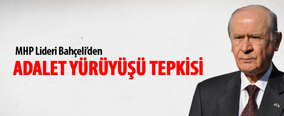MHP lideri Bahçeli'den CHP'nin Adalet Yürüyüşü'ne tepki