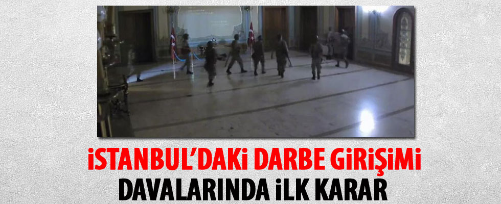 İstanbul'daki darbe girişimi davalarında ilk karar