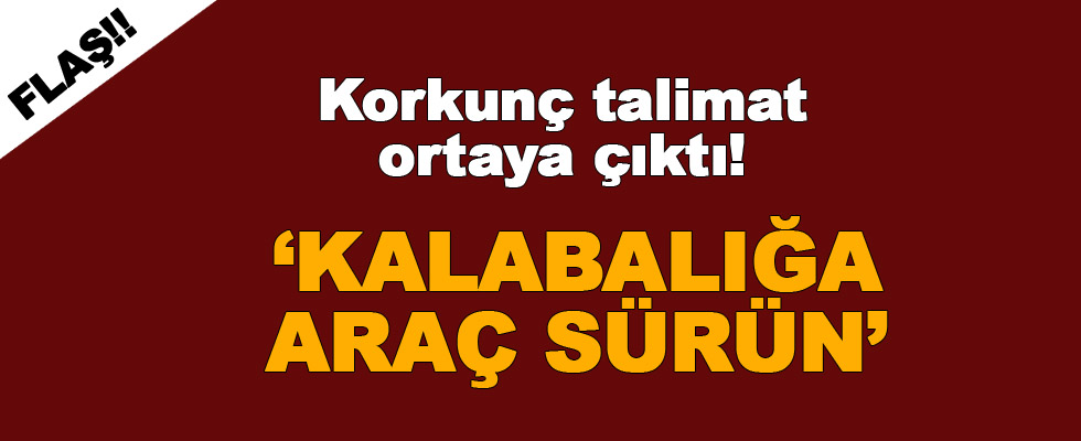 ‘Kalabalığa araç sürün’ talimatı!