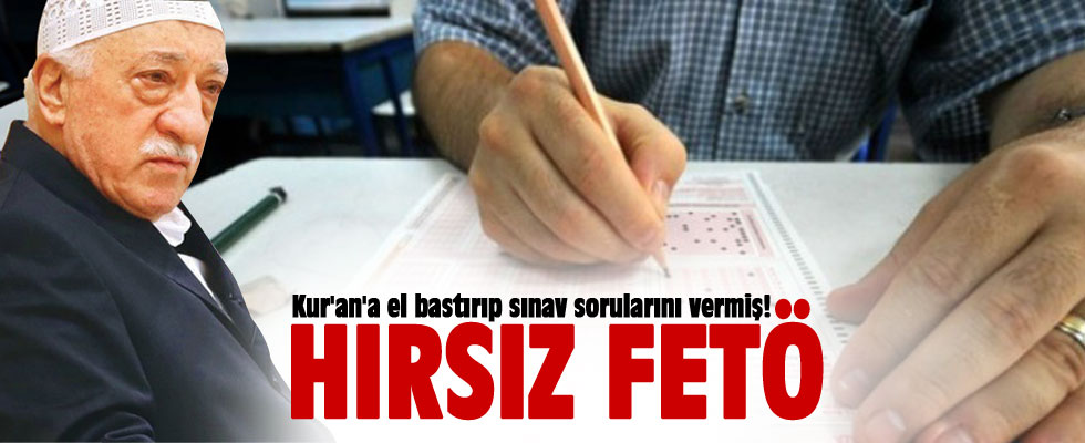 FETÖ, Kur'an'a el bastırıp sınav sorularını vermiş.