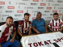 TOKATSPOR - Tokatspor 3 Futbolcu İle Sözleşme İmzaladı