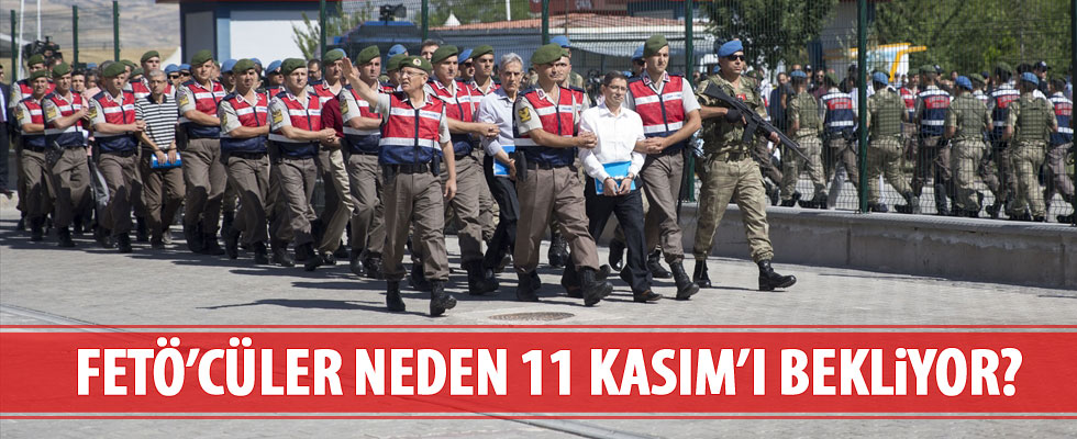 FETÖ'cüler neden 11 Kasım'ı bekliyor?
