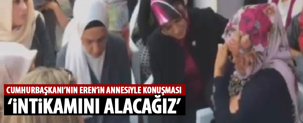 Erdoğan, Eren'in annesiyle konuştu