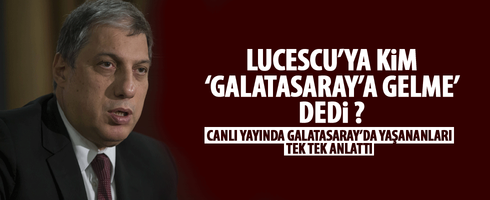 Lucescu'ya Galatasaray'a kim gelme dedi?