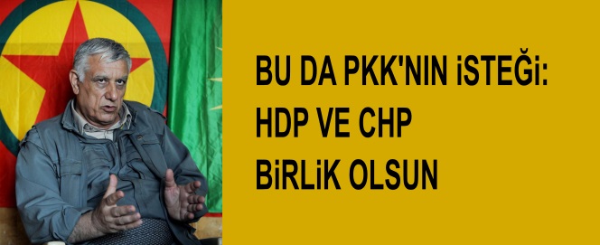 Terör örgütü PKK'nın CHP - HDP bloğu isteği