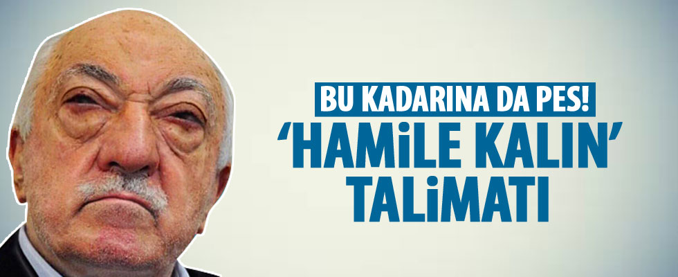 FETÖ'den 'hamile kalın' emri!