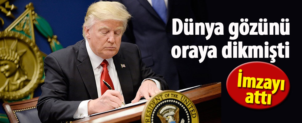 Trump, dünyanın gözünü diktiği imzayı attı!