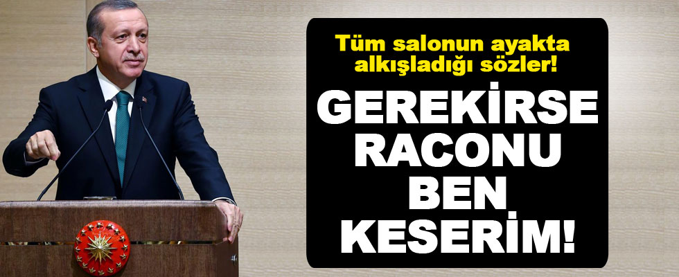 Cumhurbaşkanı Erdoğan: Racon kesilecekse tek ben keserim