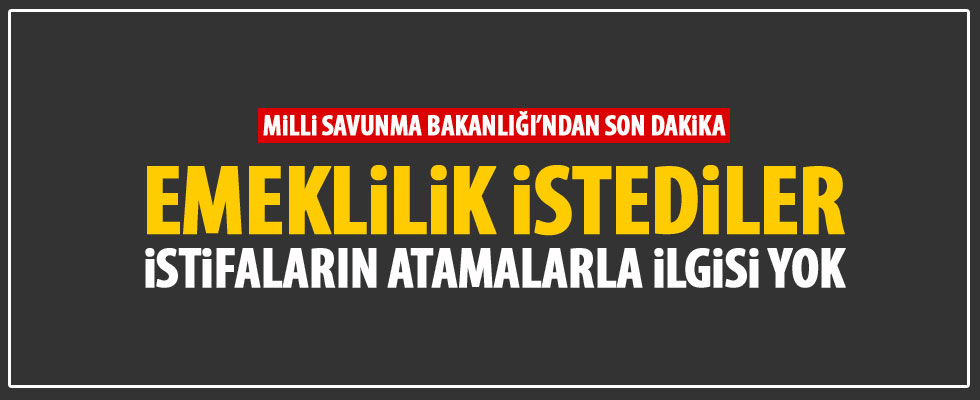 TSK'da 7 general ve amiral atama öncesi emekliliğini istedi