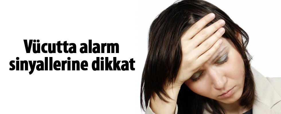 Vücutta alarm sinyallerine dikkat!