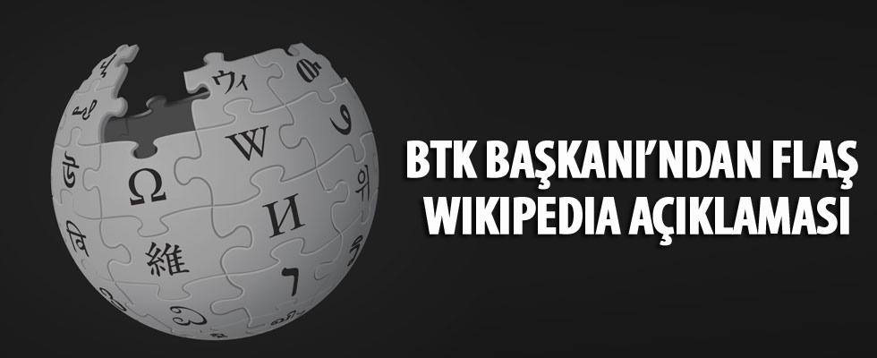 BTK Başkanı'ndan flaş Wikipedia açıklaması
