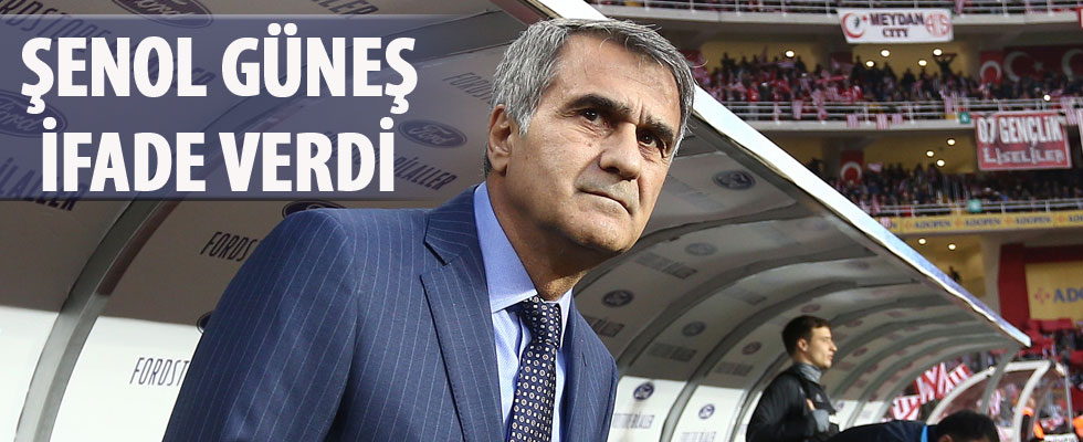 Şenol Güneş ifade verdi