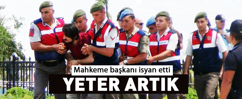 Mahkeme başkanı isyan etti!