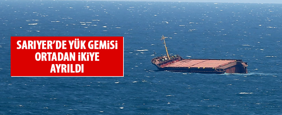 Sarıyer'de yük gemisi ortadan ikiye ayrıldı