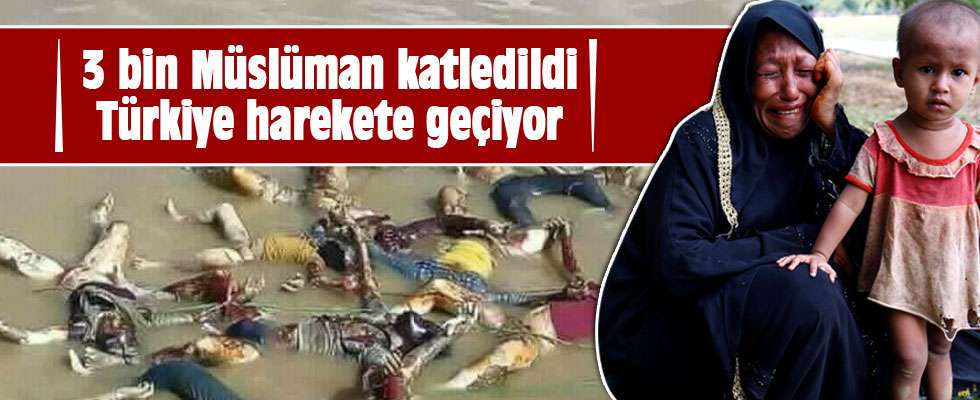 3 bin Müslüman katledildi Türkiye harekete geçiyor