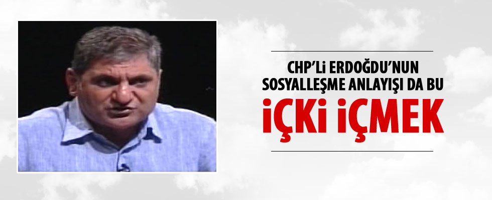 CHP'li Aykut Erdoğdu'nun sosyalleşme anlayışı: Alkol