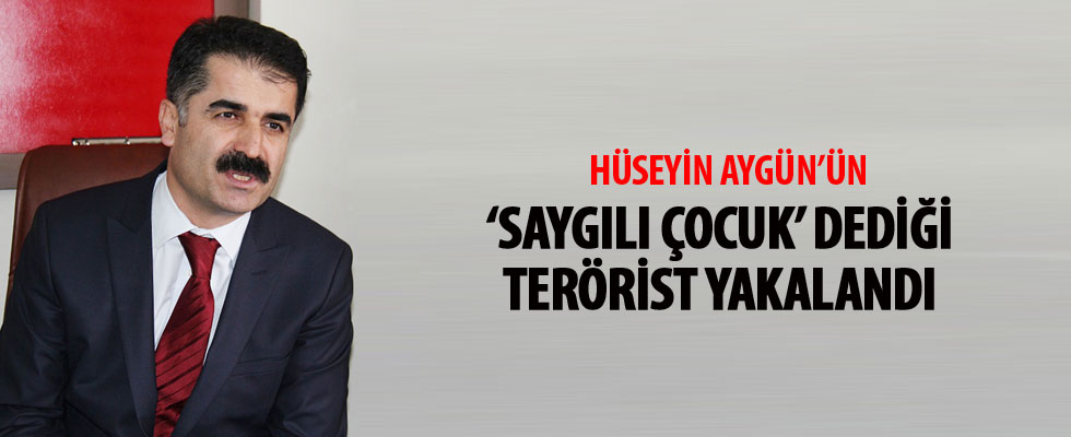 Hüseyin Aygün'ün 'saygılı çocuk' dediği terörist yakalandı