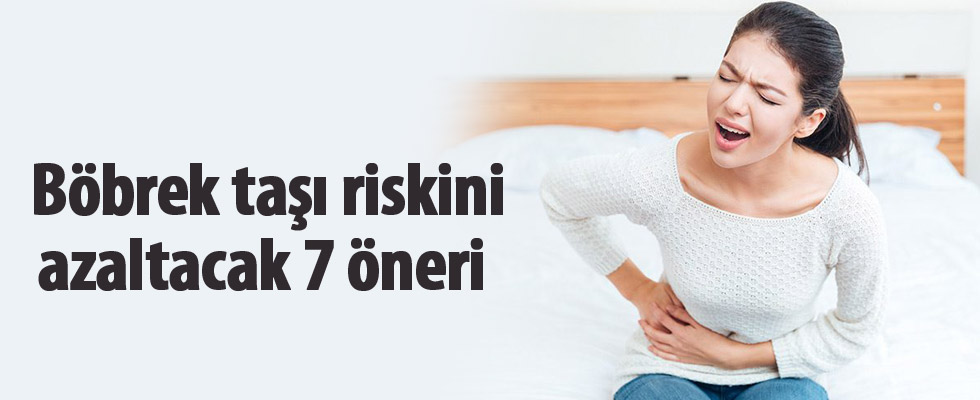 Böbrek taşı riskini azaltacak 7 öneri