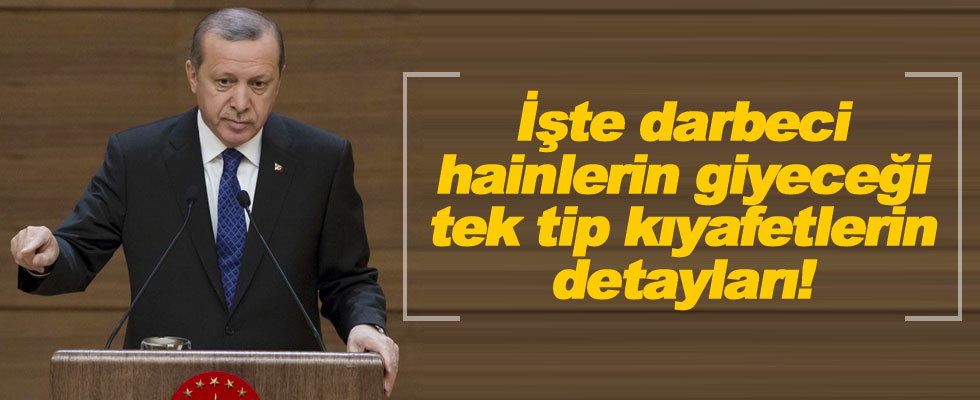 Cumhurbaşkanı Erdoğan: Darbeciler 2 çeşit elbise giyecek