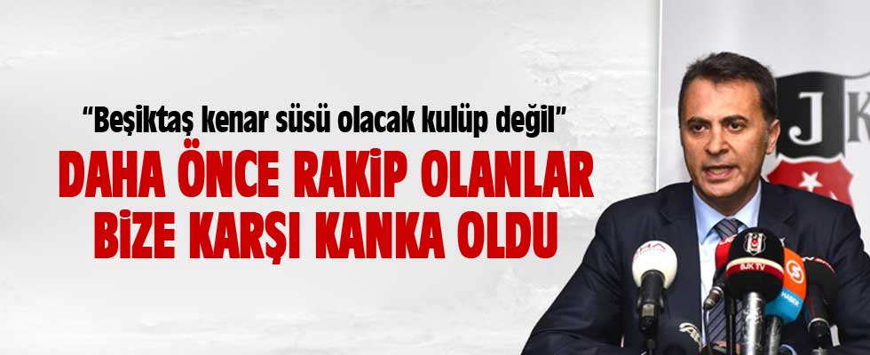 Fikret Orman: Beşiktaş kenar süsü olacak bir kulüp değildir