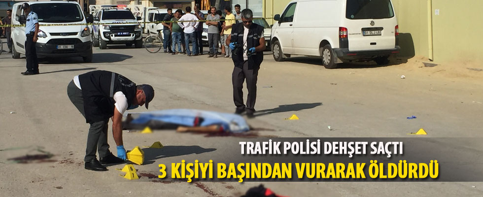 Adana'da trafik polisi dehşet saçtı: 3 ölü