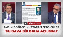 İSMAİL EŞREF - 'Aydın Doğan'ı Kurtaran FETÖ'cüler'