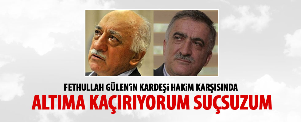 Fethullah Gülen'in kardeşi hakim karşısında