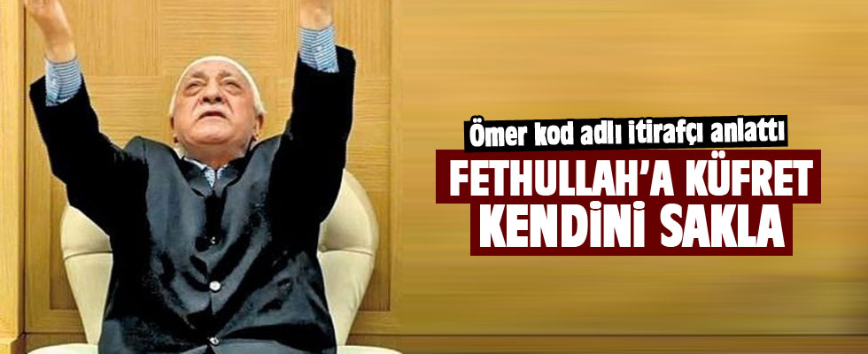 Gülen’e küfret kendini sakla