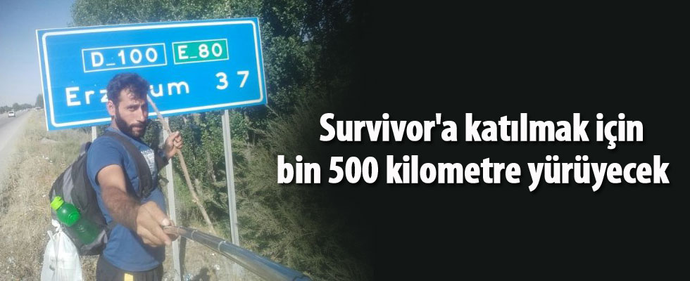 Survivor'a katılmak için bin 500 kilometre yürüyecek